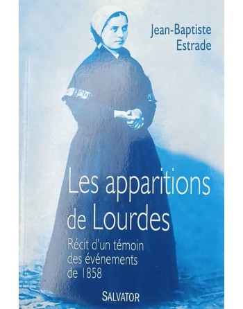 Les apparitions de Lourdes - récit d'un témoin des évènements de 1858