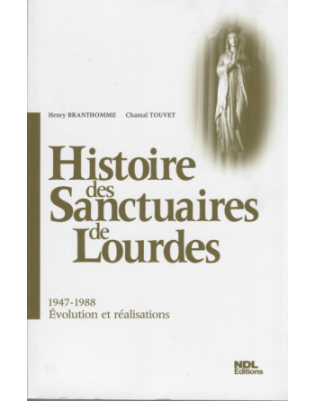 Histoire des Sanctuaires de Lourdes - 1947-1988 - Evolutions et réalisations...