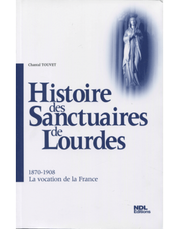 História dos Santuários de Lourdes - 1870-1908 - A vocação da França (tomo 3)