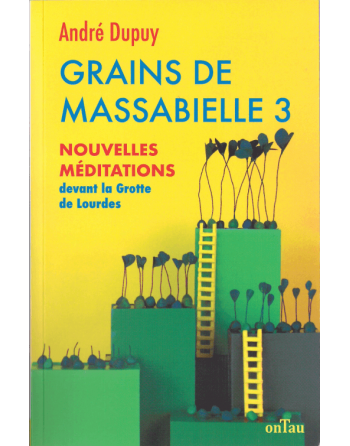 Grains of Massabielle 3: new meditations in front of the Grotto of Lourdes