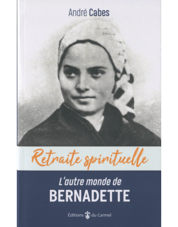 L'autre monde de Bernadette - Cheminer dans l'espérance avec Bernadette...