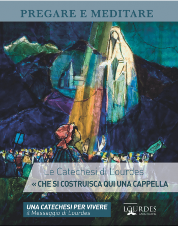 Pray and Meditate: Catechesis of Lourdes 2023 "build a chapel here... -...