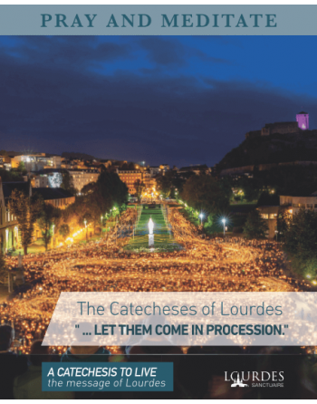 Pray and Meditate : catechesis of Lourdes 2024 "Let us come here in...