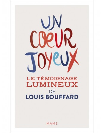 Un coeur joyeux - le témoignage lumineux de Louis Bouffard