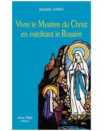 Vivre le mystère du Christ en méditant le rosaire.